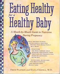 Eating Healthy For Healthy Baby : A Month-by-Month Guide to Nutrition During Pregnancy