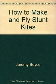 HOW TO MAKE AND FLY STUNT KITES