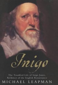 Inigo: The Troubled Life of Inigo Jones, Architect of the English Renaissance