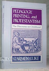 Pedagogy, Printing, and Protestantism: The Discourse on Childhood (Suny Series in the Philosophy of Education)