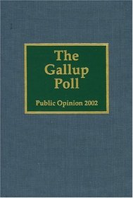 The Gallup Poll: Public Opinion, 2002 : Public Opinion, 2002 (Gallup Poll)