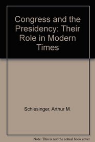 Congress and the Presidency: Their Role in Modern Times