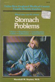 What you can do about stomach problems: Heartburn, gas pains, stomach virus,diarrhea, constipation, ulcers, gallstones, hepatitis...cancer (Tufts - New England Medical Center family health guides)