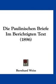 Die Paulinischen Briefe Im Berichtigten Text (1896) (German Edition)