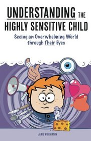 Understanding the Highly Sensitive Child: Seeing an Overwhelming World through Their Eyes