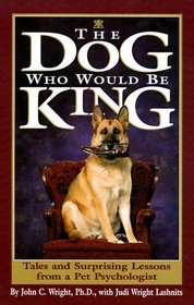 The Dog Who Would Be King: Tales and Surprising Lessons from a Pet Psychologist