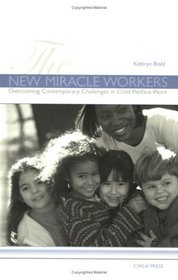 The New Miracle Workers: Overcoming Contemporary Challenges in Child Welfare Work