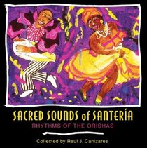 Sacred Sounds of Santeria: Rhythms of the Orishas