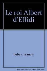 Le roi Albert d'Effidi: [roman] (French Edition)