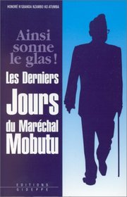 Ainsi sonne le glas!: Les derniers jours du Marechal Mobutu