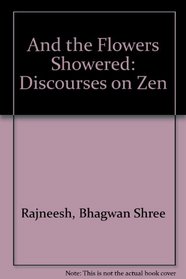 And the Flowers Showered: Discourses on Zen