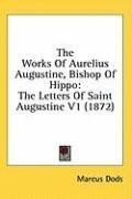 The Works Of Aurelius Augustine, Bishop Of Hippo: The Letters Of Saint Augustine V1 (1872)