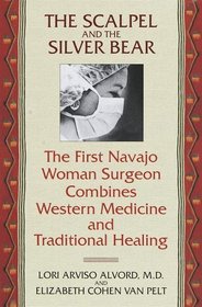 The Scalpel and the Silver Bear. The First Navajo Woman Surgeon Combines Western Medicine and Traditional Healing