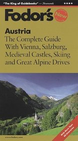 Austria : The Complete Guide with Vienna, Salzburg, Medieval Castles, Skiing and Great Alp ine Drives (Fodor's Austria, 8th ed)
