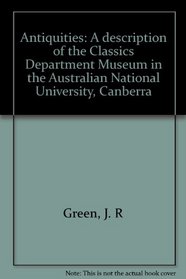 Antiquities: A description of the Classics Department Museum in the Australian National University, Canberra