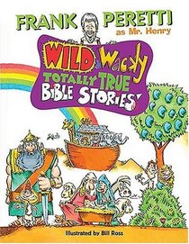 Wild and Wacky Totally True Bible Stories