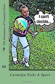 The Adventures of Carmelyn Drew: Carmelyn Picks A Sport (Volume 1)