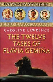 The Twelve Tasks of Flavia Gemina : The Roman Mysteries, Book VI (The Roman Mysteries)