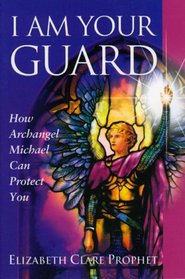 I Am Your Guard: How Archangel Michael Can Protect You (Pocket Guides to Practical Spirituality)