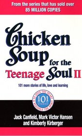 Chicken Soup for the Teenage Soul II: 101 More Stories of Life, Love and Learning. [Compiled By] Jack Canfield, Mark Victor Hansen, Kimberly Kirberger