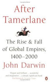 After Tamerlane - The Rise & Fall of Global Empires, 1400-2000