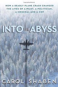 Into the Abyss: How a Deadly Plane Crash Changed the Lives of a Pilot, a Politician, a Criminal and a Cop