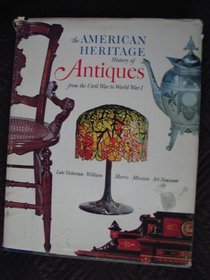 The American heritage history of antiques from the Civil War to World War I,