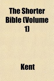 The Shorter Bible (Volume 1)
