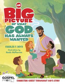 The Big Picture of What God Always Wanted (The Gospel Project)