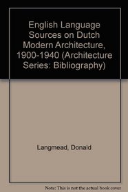 English Language Sources on Dutch Modern Architecture, 1900-1940 (Architecture Series--Bibliography)