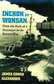 Inchon to Wonsan: From the Deck of a Destroyer in the Korean War