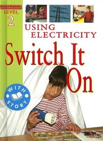 Using Electricity: Switch It On (Science Starters)