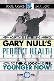 Gary Null's Perfect Health System: How to Think, Look and Feel Younger Now! (Your Coach in a Box)