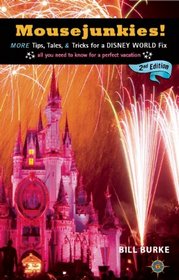 Mousejunkies!: More Tips, Tales, and Tricks for a Disney World Fix: All You Need to Know for a Perfect Vacation (Mousejunkies: Tips, Tales, & Tricks for a Disney World)