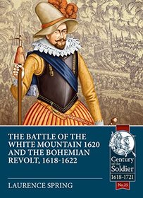The Battle of the White Mountain 1620 and the Bohemian Revolt, 1618-1622 (Century of the Soldier)