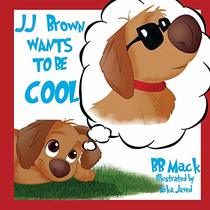 JJ Brown Wants to be COOL: A Funny Self-Esteem Story for Kids Age 6-8, Perfect for Bedtime or the Classroom