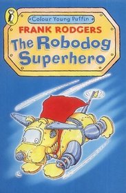 The Robodog: Superhero (Colour Young Puffin)