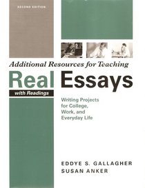 Additional Resources for Teaching - Real Essays with Readings: Writing Projects for College, Work, and Everyday Life
