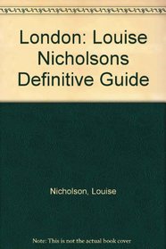 LONDON: LOUISE NICHOLSON'S DEFINITIVE GUIDE.