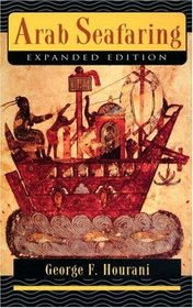 Arab Seafaring: In the Indian Ocean in Ancient and Early Medieval Times (Expanded Edition)