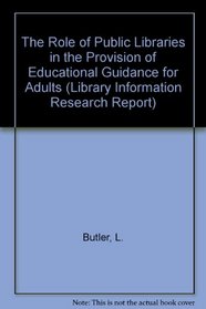 The Role of Public Libraries in the Provision of Educational Guidance for Adults (Library Information Research Reports, No. 22)