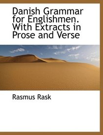 Danish Grammar for Englishmen. With Extracts in Prose and Verse