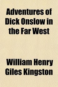 Adventures of Dick Onslow in the Far West