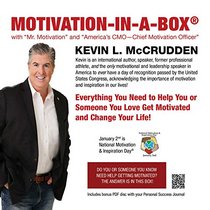 Motivation-In-A-Box(r): Everything You Need to Help You or Someone You Love Get Motivated and Change Your Life!