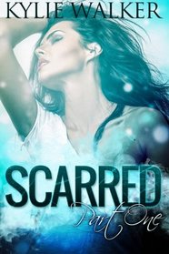 SCARRED - Part 1: (The SCARRED Series - Book 1) (Volume 1)