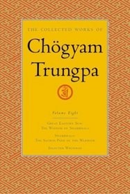 The Collected Works of Chgyam Trungpa, Volume 8 : Great Eastern Sun - Shambhala - Selected Writings