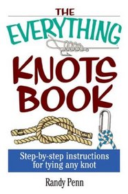 The Everything Knots Book: Step-By-Step Instructions for Tying Any Knot (Everything Series)