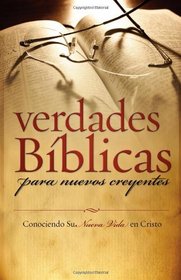 Verdades Biblicas Para Nuevos Creyentes: Conociendo Su Nueva Vida en Cristo (Spanish Edition)
