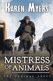 Mistress of Animals: A Lost Wizard's Tale (The Chained Adept) (Volume 2)