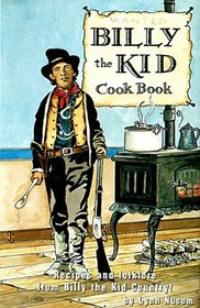 Billy the Kid Cook Book: A Fanciful Look at the Recipes and Folklore from Billy the Kid Country